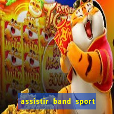 assistir band sport ao vivo